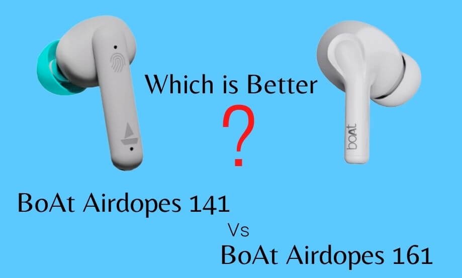 BoAt Airdopes 141 vs 161