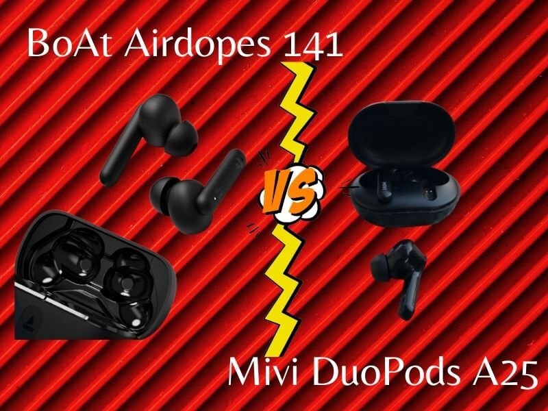 BoAt Airdopes 141 vs Mivi DuoPods A25 Everything Tested Comparisons