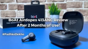 BoAt Airdopes 413 ANC Review