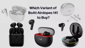 Which Varient of BoAt Airdopes 141 to Buy