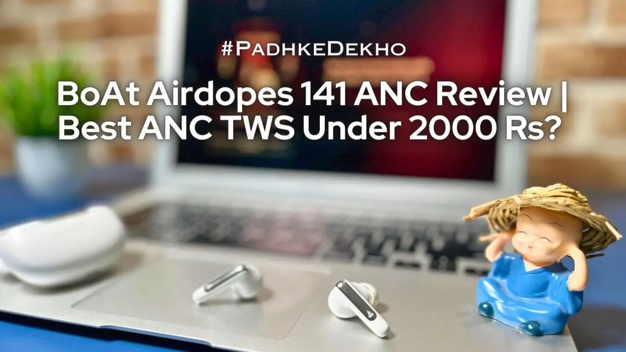 BoAt-Airdopes-141-ANC-Review-Best-ANC-Under-2000-Rs
