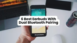 5 Best Earbuds With Dual Bluetooth Pairing
