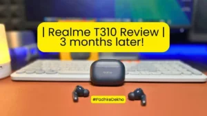 Realme T310 Review 3 months later