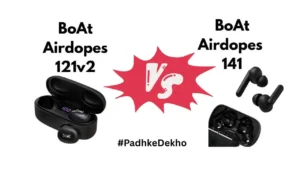 BoAt Airdopes 121v2 vs 141