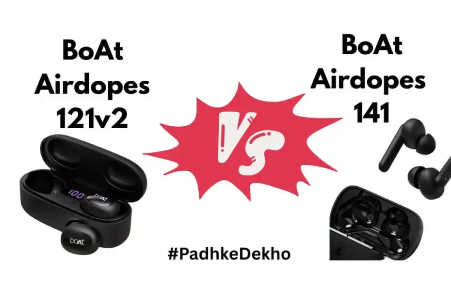 BoAt Airdopes 121v2 vs 141