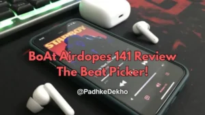 BoAt Airdopes 141 Review The Beat Picker