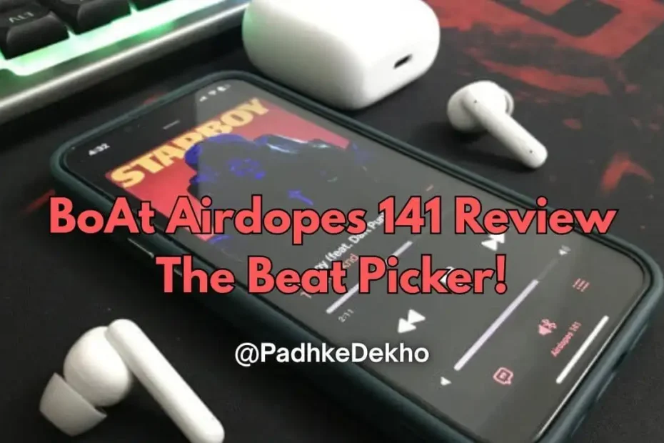BoAt Airdopes 141 Review The Beat Picker
